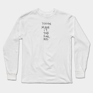 You've Made It This Far, Kid Long Sleeve T-Shirt